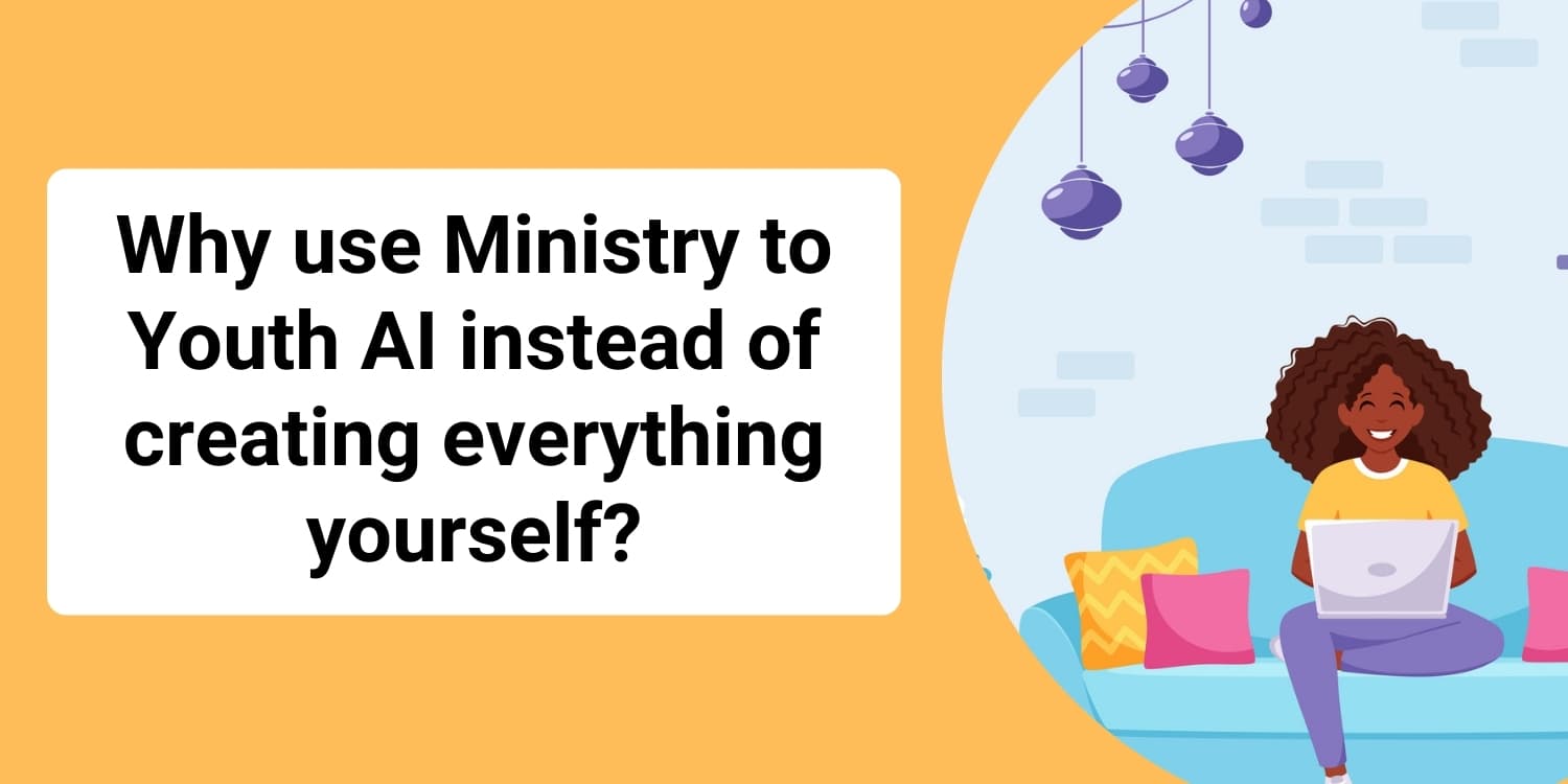 Why use Ministry to Youth AI instead of creating everything yourself